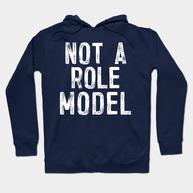 Not A Role Model - Humorous Typography Design Hoodie by DankFutura